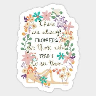 THERE ARE ALWAYS FLOWERS Sticker